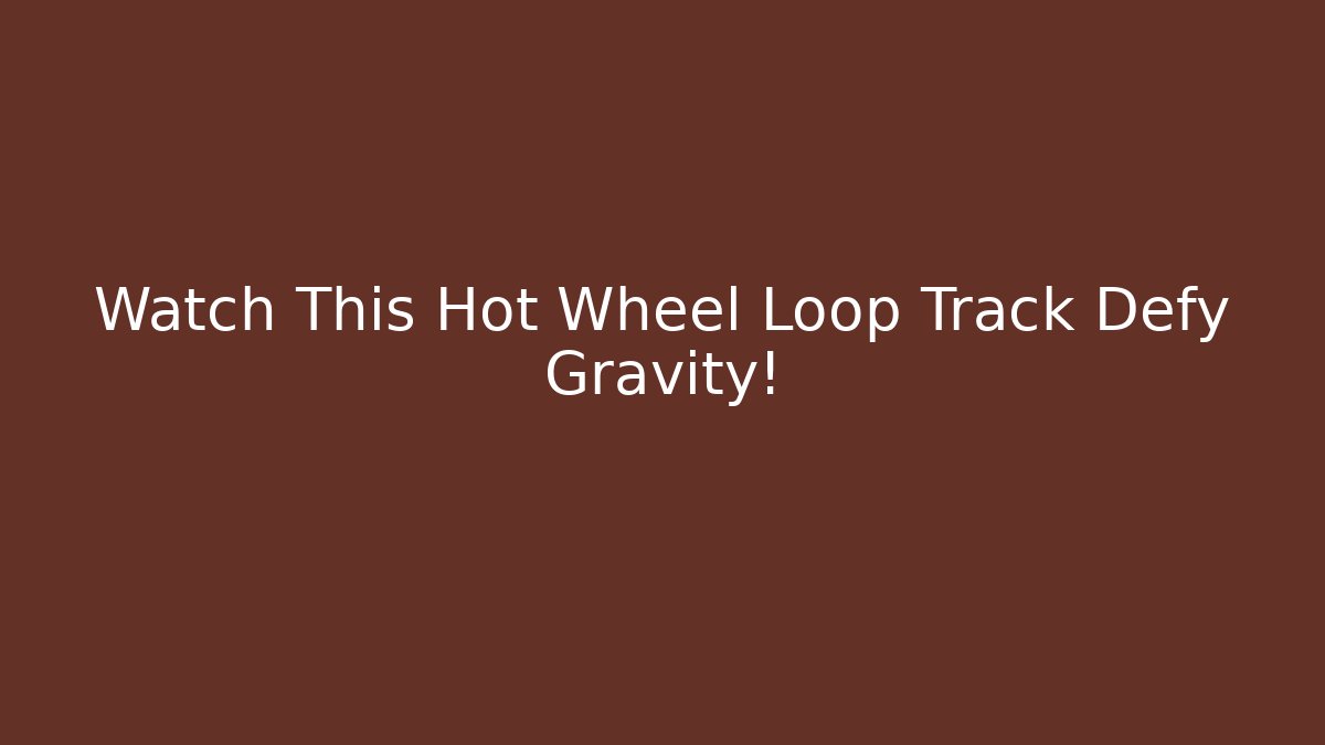 Watch This Hot Wheel Loop Track Defy Gravity!