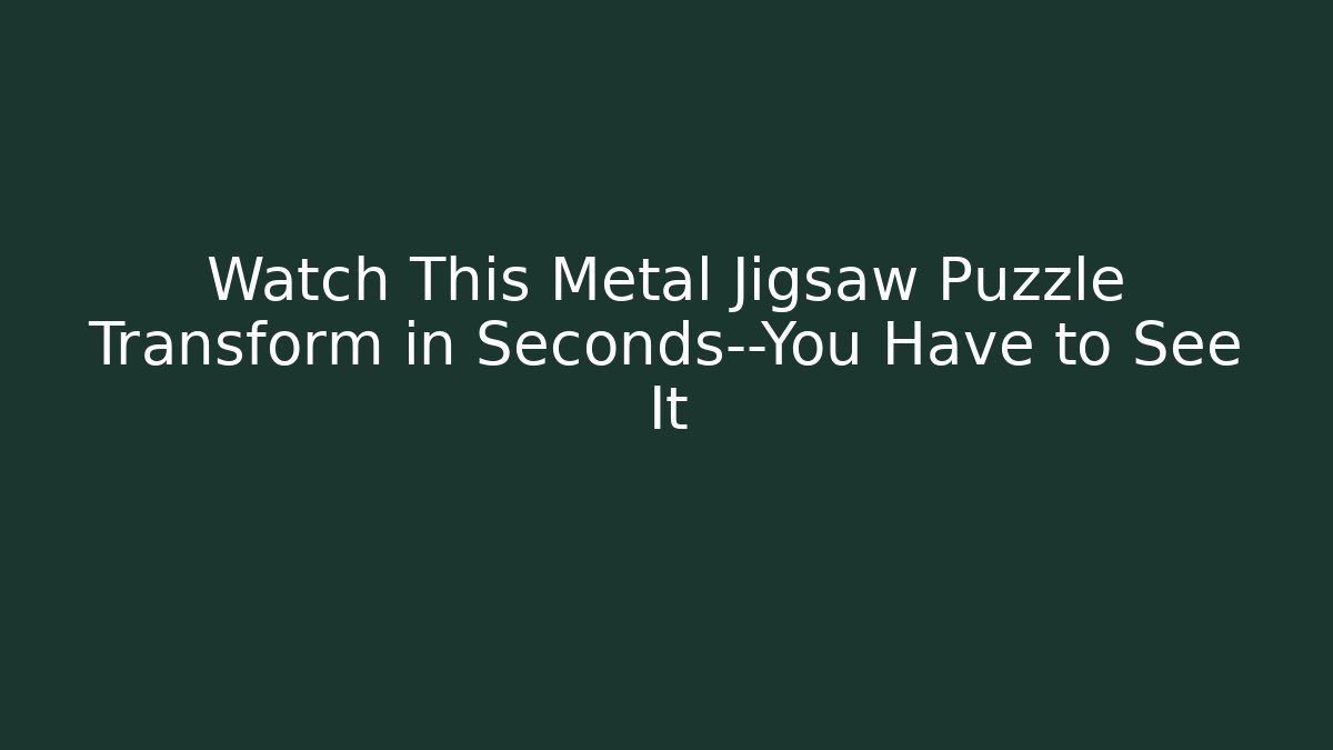 Watch This Metal Jigsaw Puzzle Transform in Seconds—You Have to See It