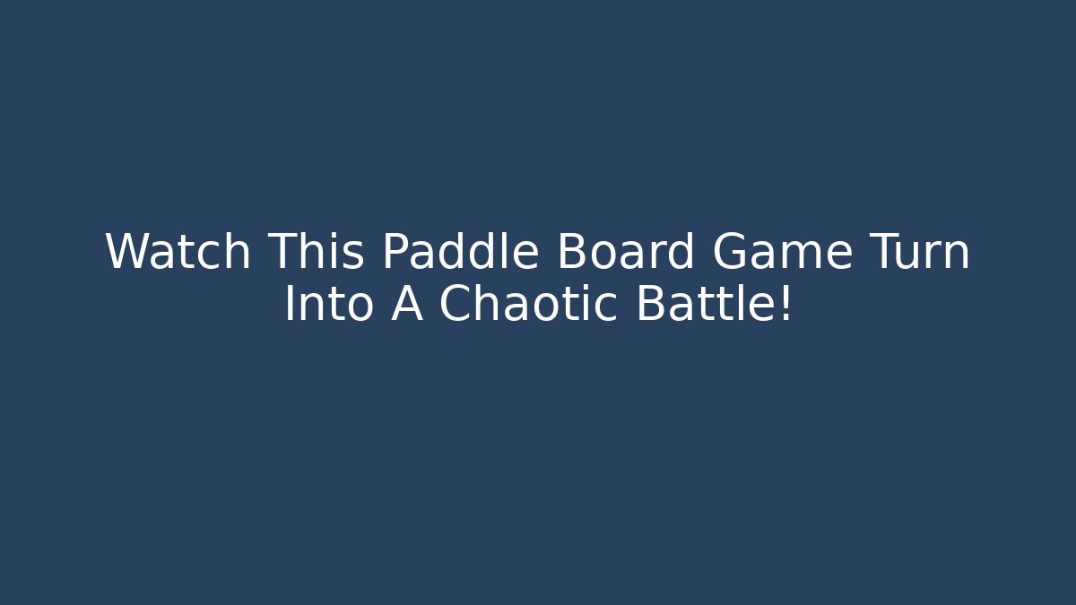 Watch This Paddle Board Game Turn Into A Chaotic Battle!