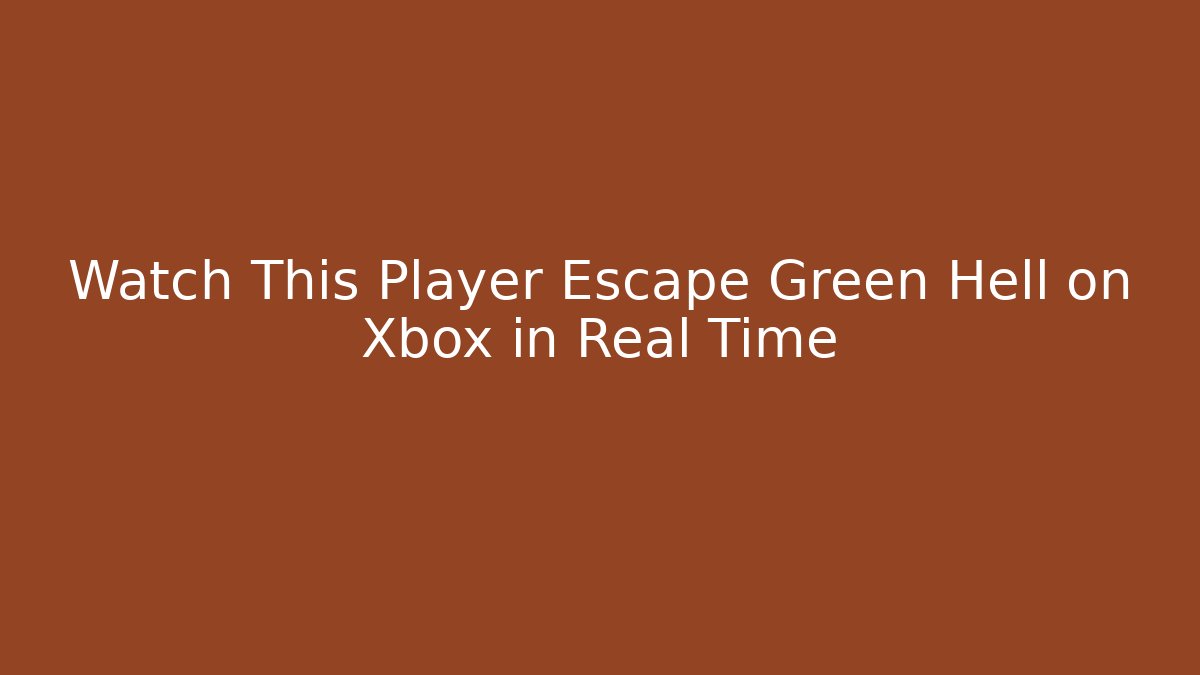 Watch This Player Escape Green Hell on Xbox in Real Time