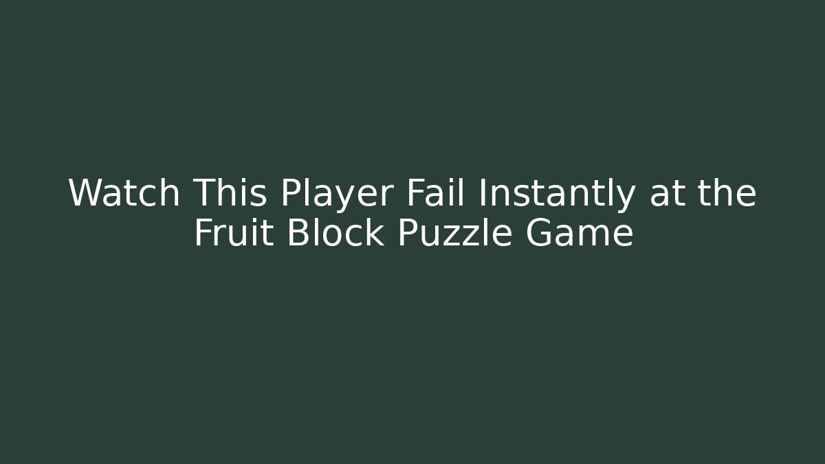 Watch This Player Fail Instantly at the Fruit Block Puzzle Game - Felix Cat Insurance