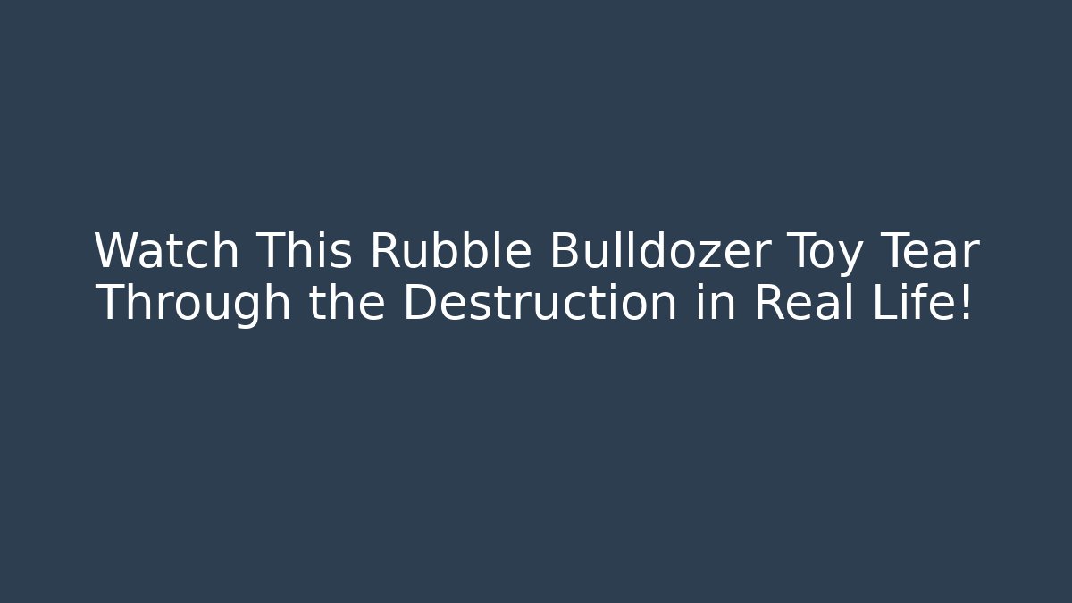 Watch This Rubble Bulldozer Toy Tear Through the Destruction in Real Life!