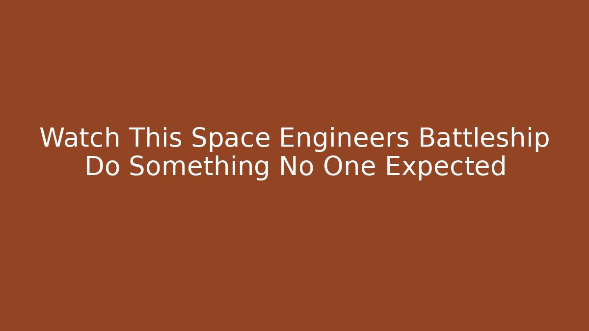 Watch This Space Engineers Battleship Do Something No One Expected