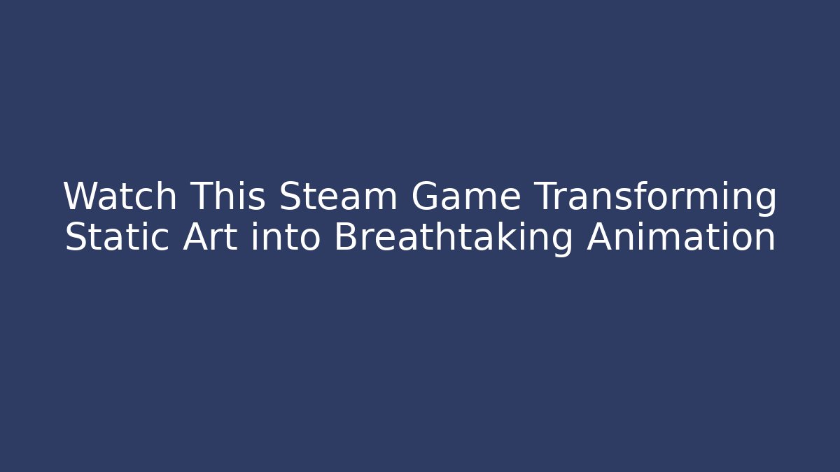 Watch This Steam Game Transforming Static Art into Breathtaking Animation - Felix Cat Insurance