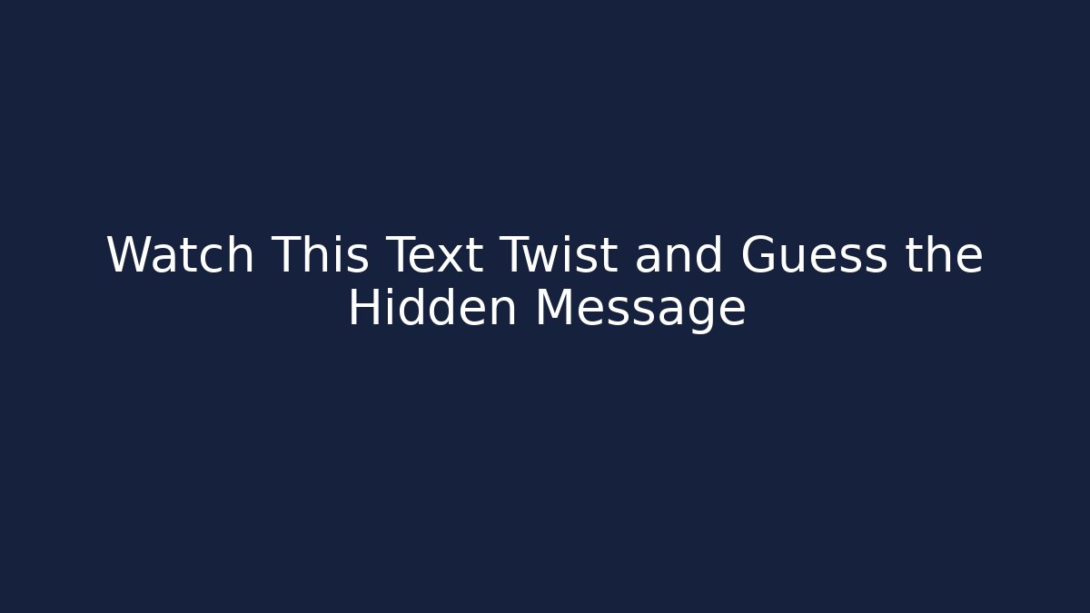 Watch This Text Twist and Guess the Hidden Message