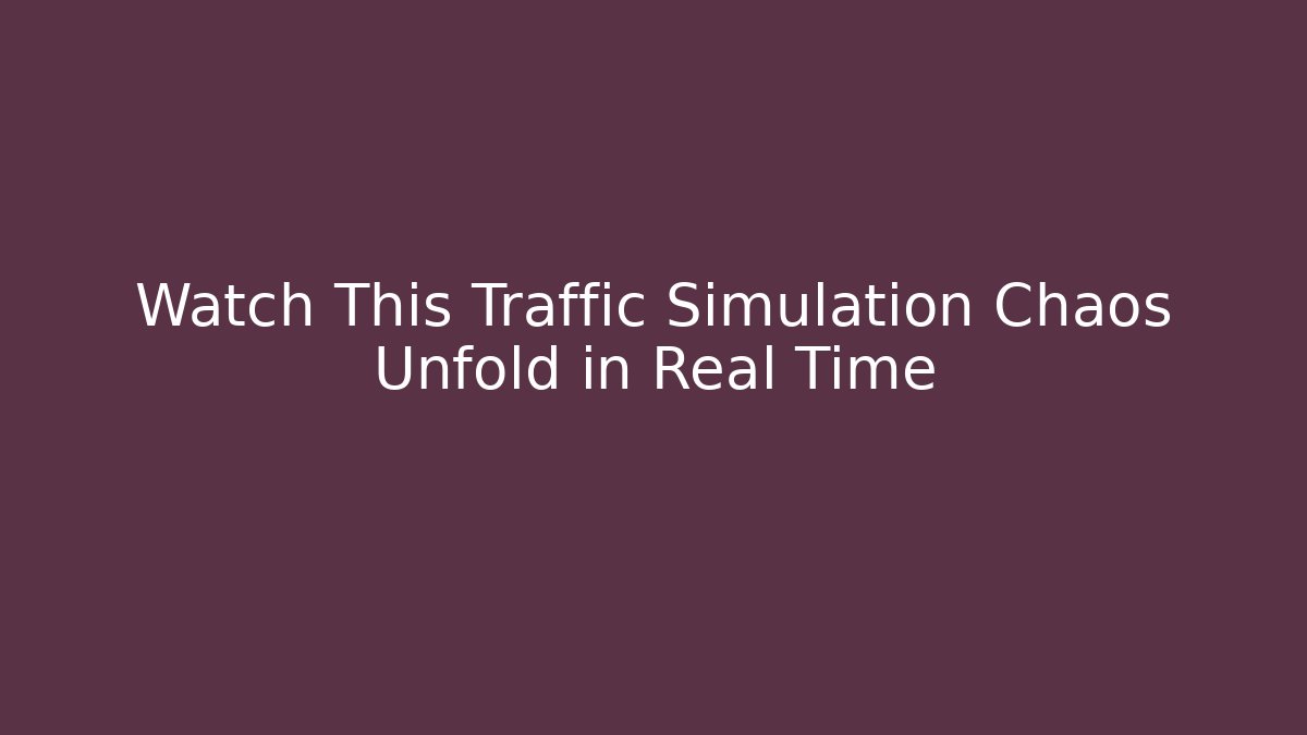 Watch This Traffic Simulation Chaos Unfold in Real Time