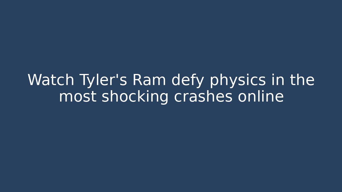 Watch Tyler's Ram defy physics in the most shocking crashes online
