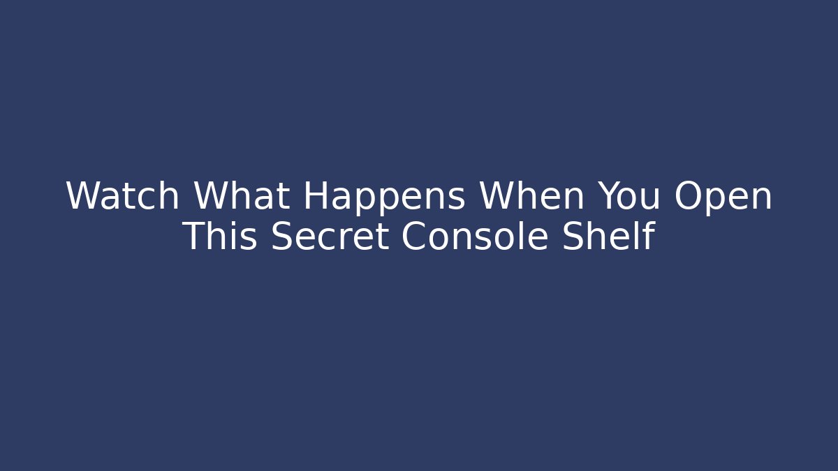 Watch What Happens When You Open This Secret Console Shelf
