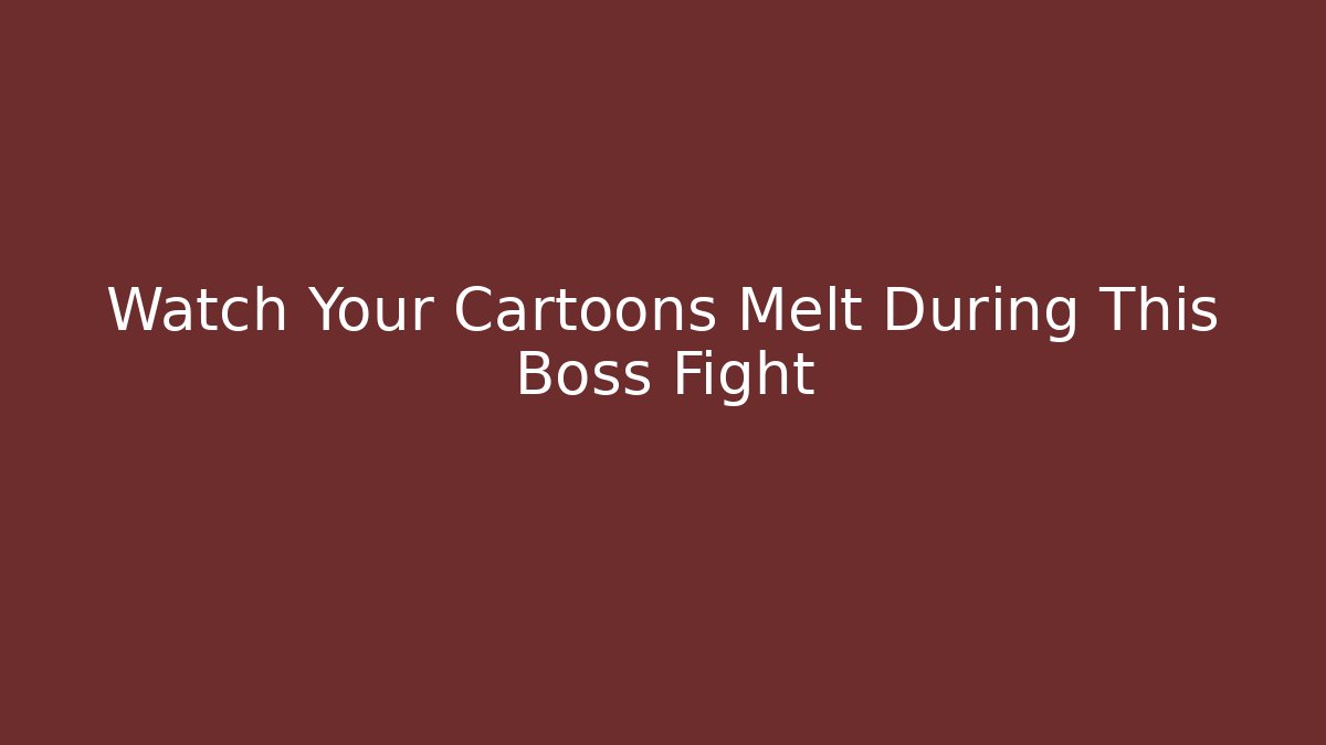 Watch Your Cartoons Melt During This Boss Fight