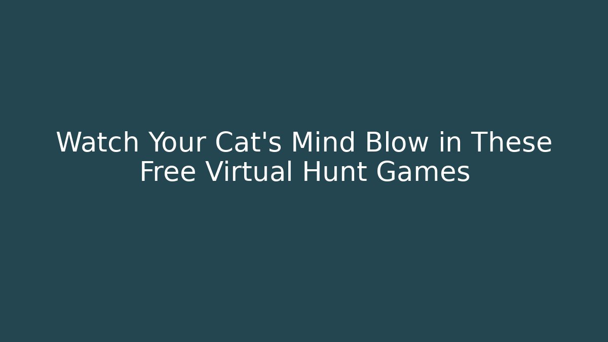 Watch Your Cat's Mind Blow in These Free Virtual Hunt Games