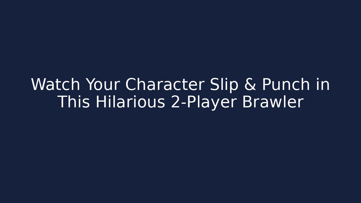 Watch Your Character Slip & Punch in This Hilarious 2-Player Brawler