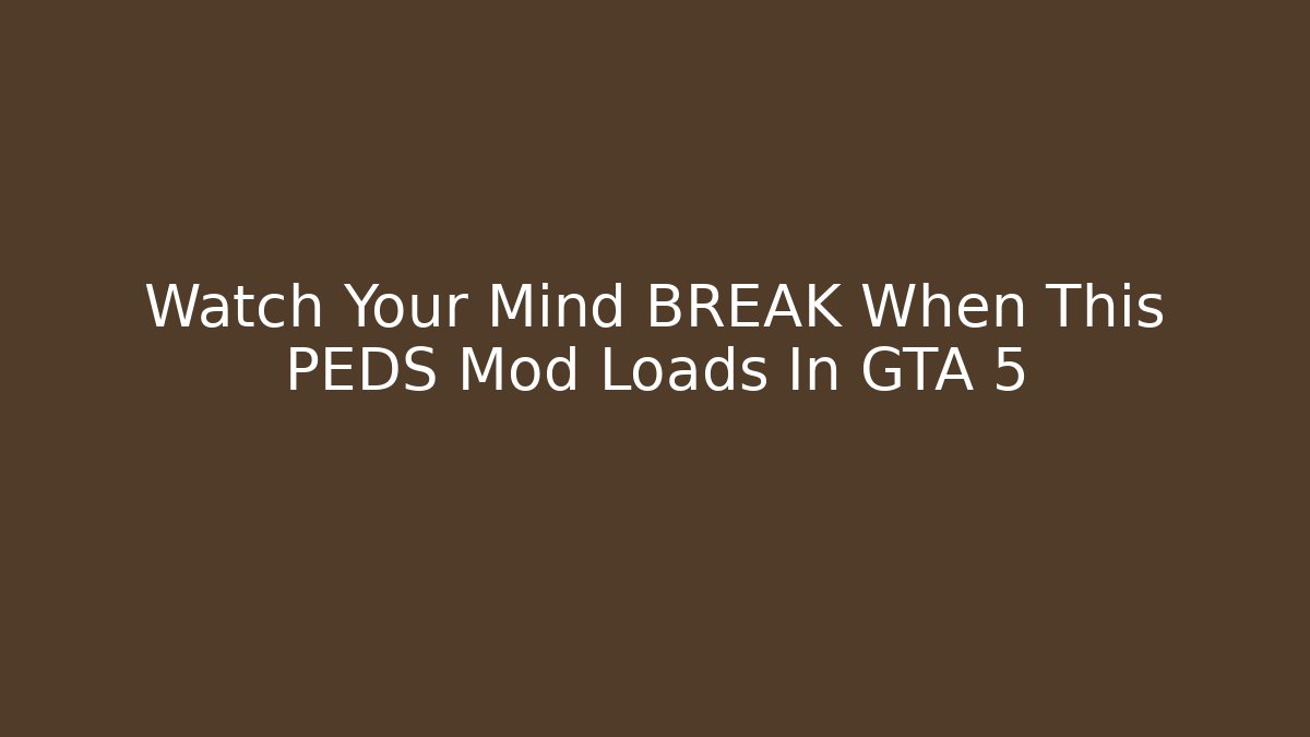 Watch Your Mind BREAK When This PEDS Mod Loads In GTA 5 - Felix Cat Insurance