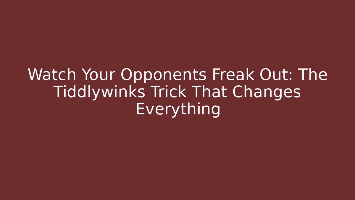 Watch Your Opponents Freak Out: The Tiddlywinks Trick That Changes Everything