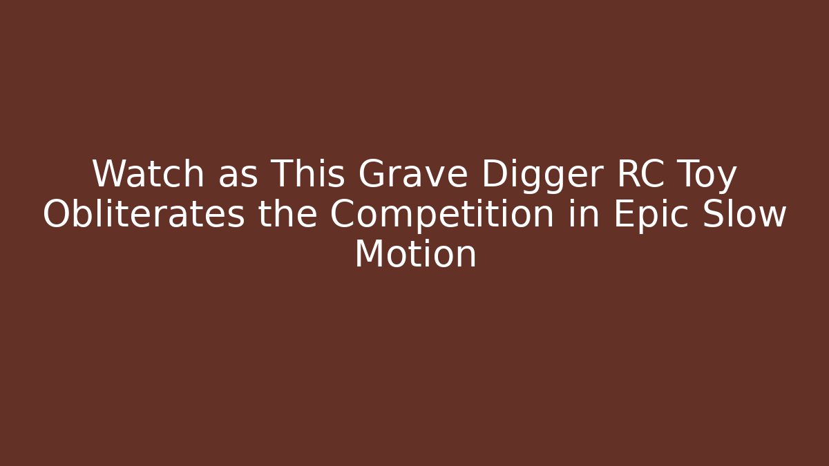 Watch as This Grave Digger RC Toy Obliterates the Competition in Epic Slow Motion