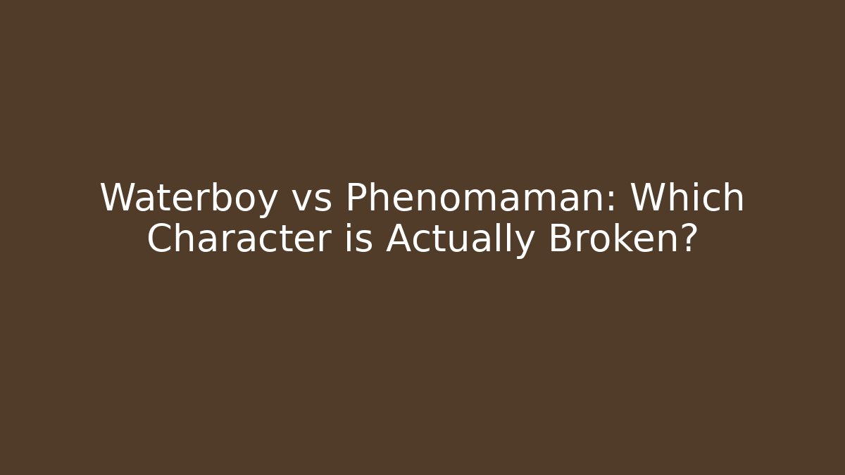 Waterboy vs Phenomaman: Which Character is Actually Broken?