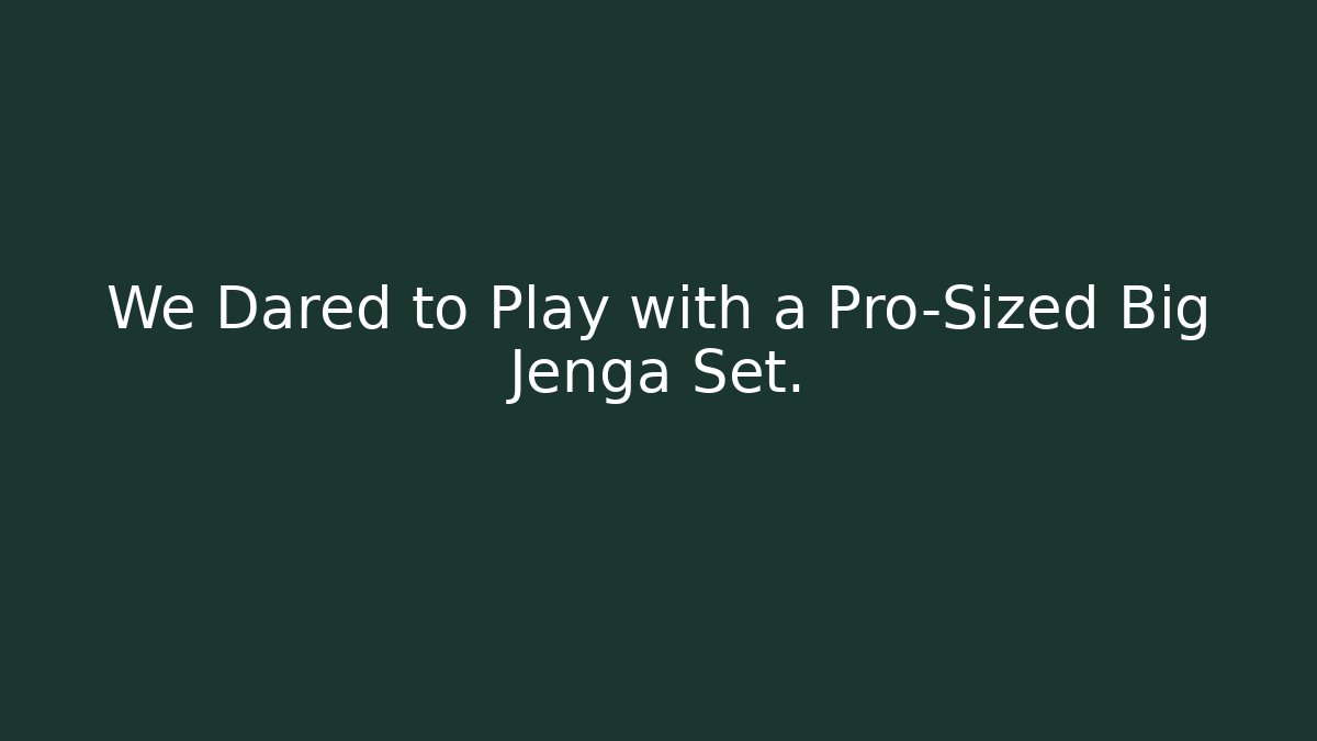 We Dared to Play with a Pro-Sized Big Jenga Set.