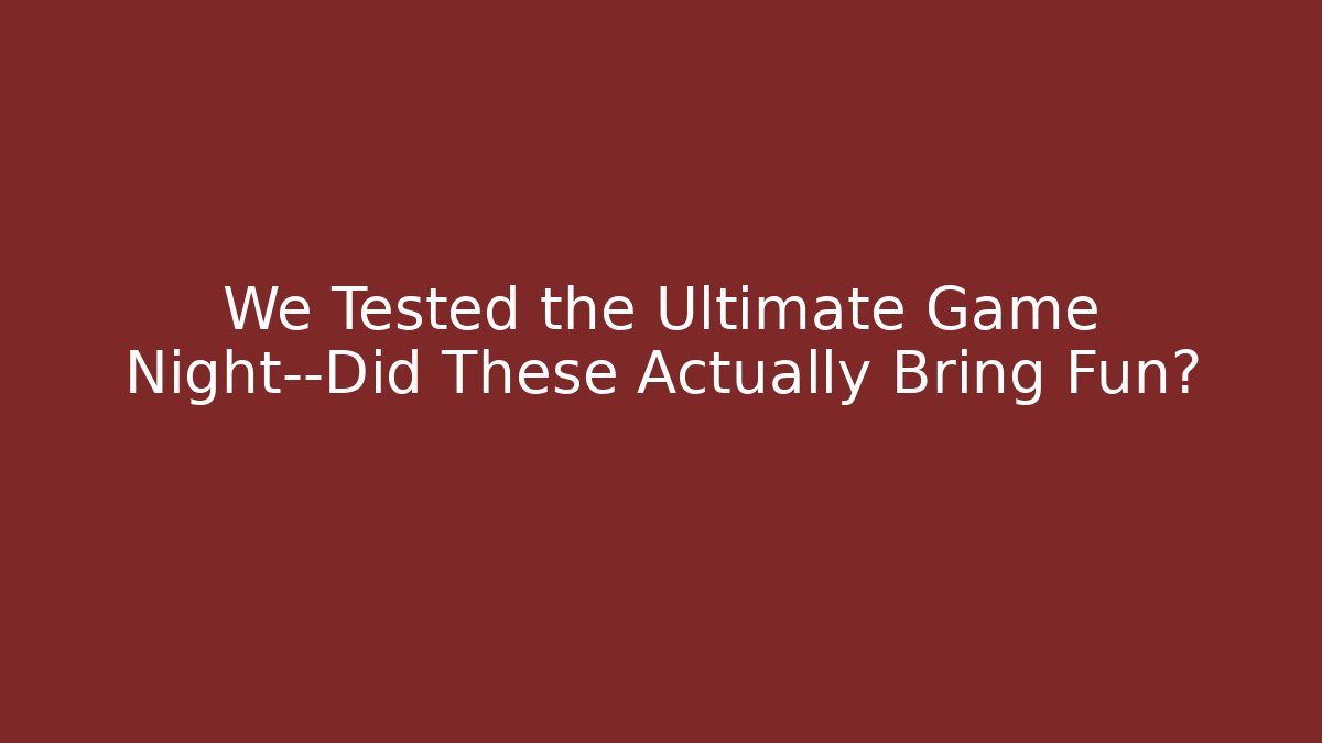 We Tested the Ultimate Game Night—Did These Actually Bring Fun?