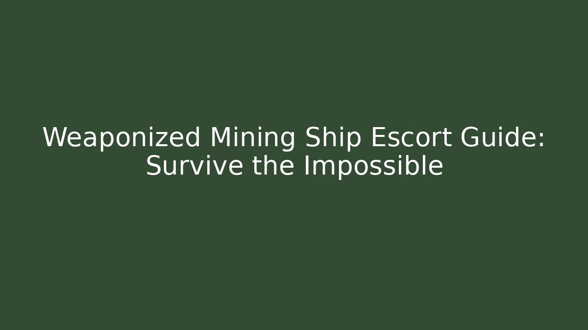Weaponized Mining Ship Escort Guide: Survive the Impossible