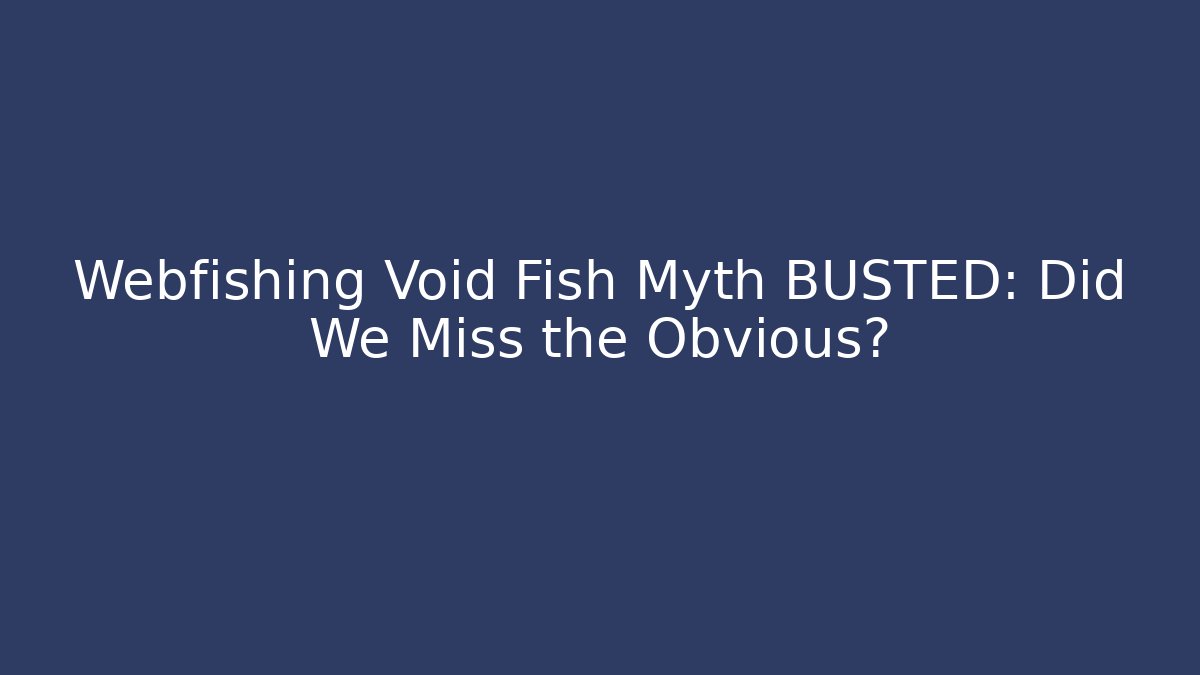 Webfishing Void Fish Myth BUSTED: Did We Miss the Obvious?