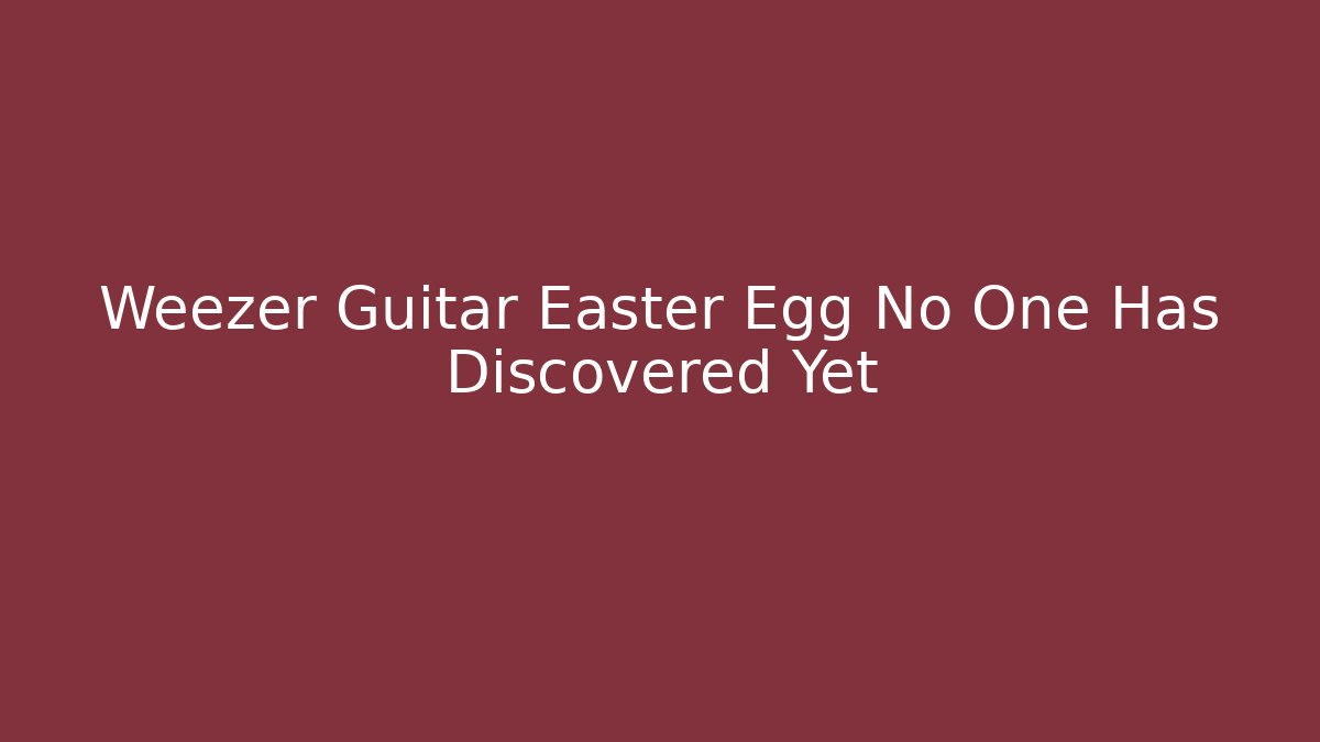Weezer Guitar Easter Egg No One Has Discovered Yet
