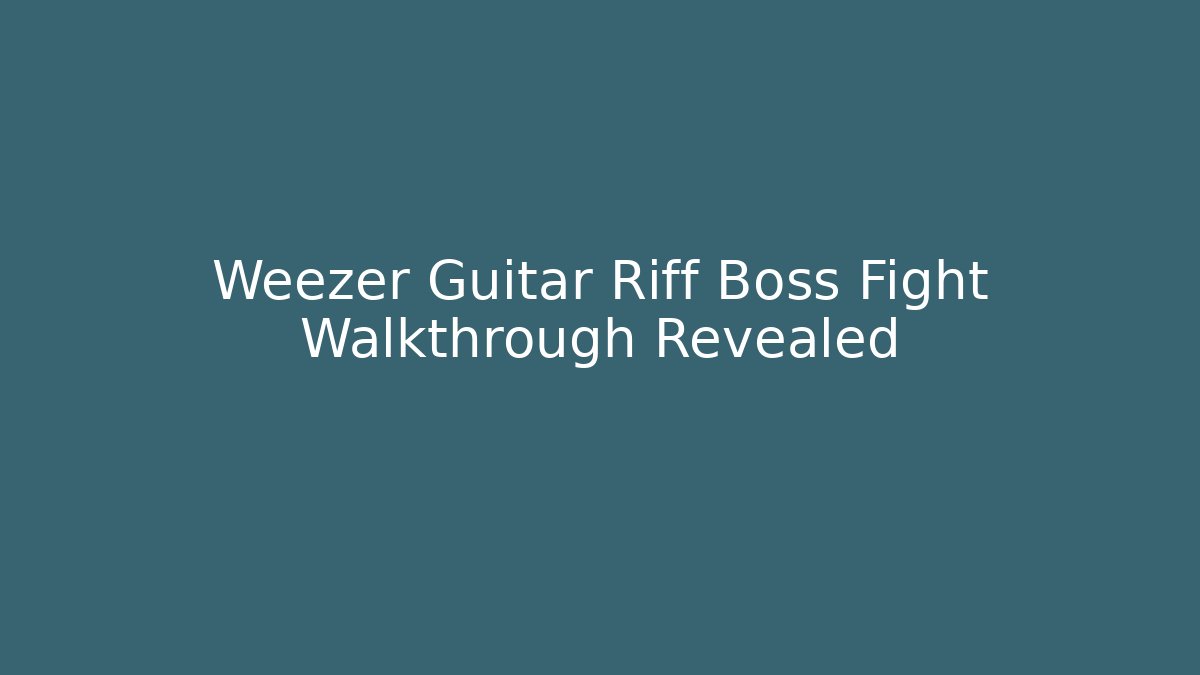 Weezer Guitar Riff Boss Fight Walkthrough Revealed