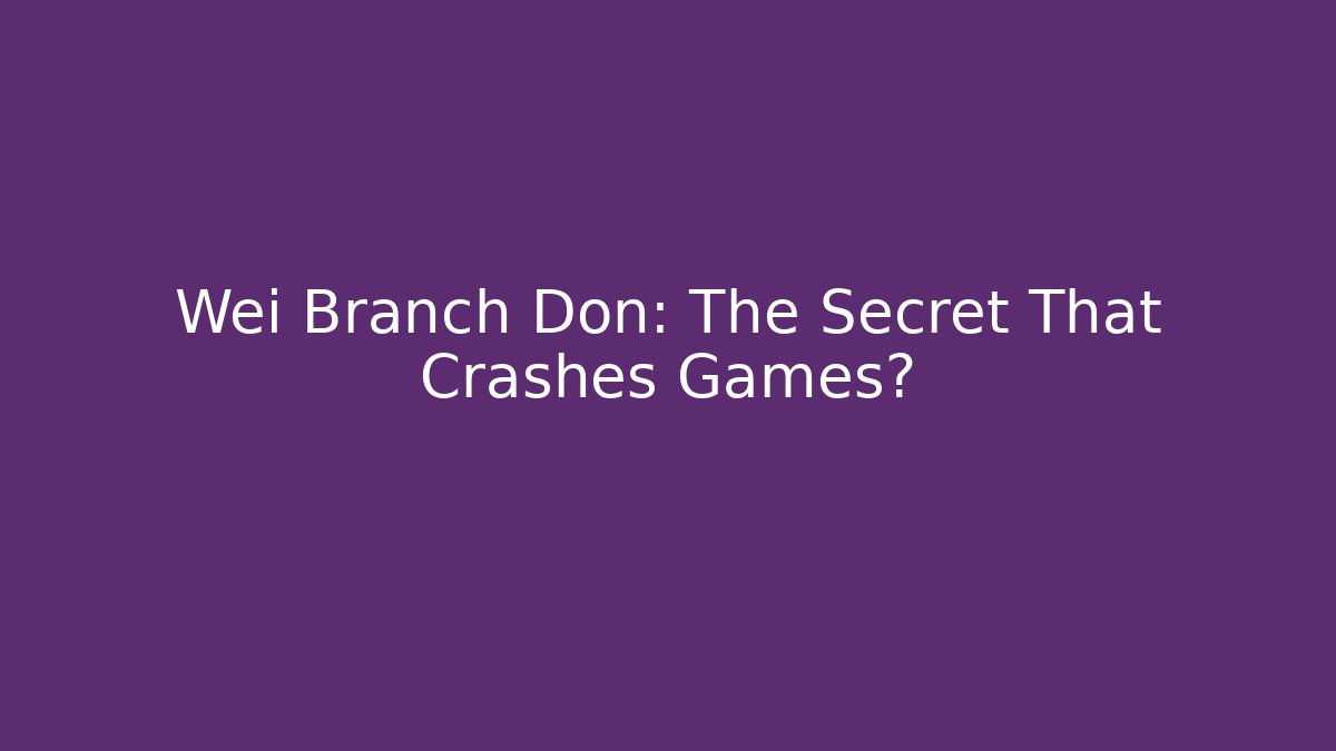 Wei Branch Don: The Secret That Crashes Games?