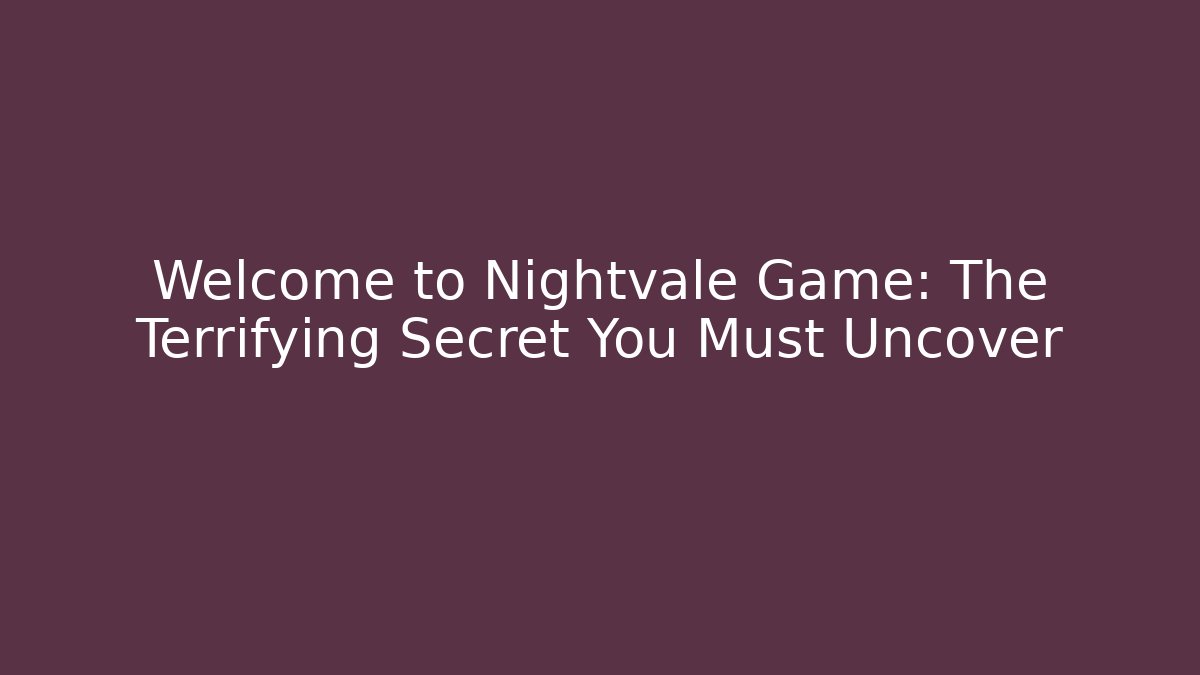 Welcome to Nightvale Game: The Terrifying Secret You Must Uncover