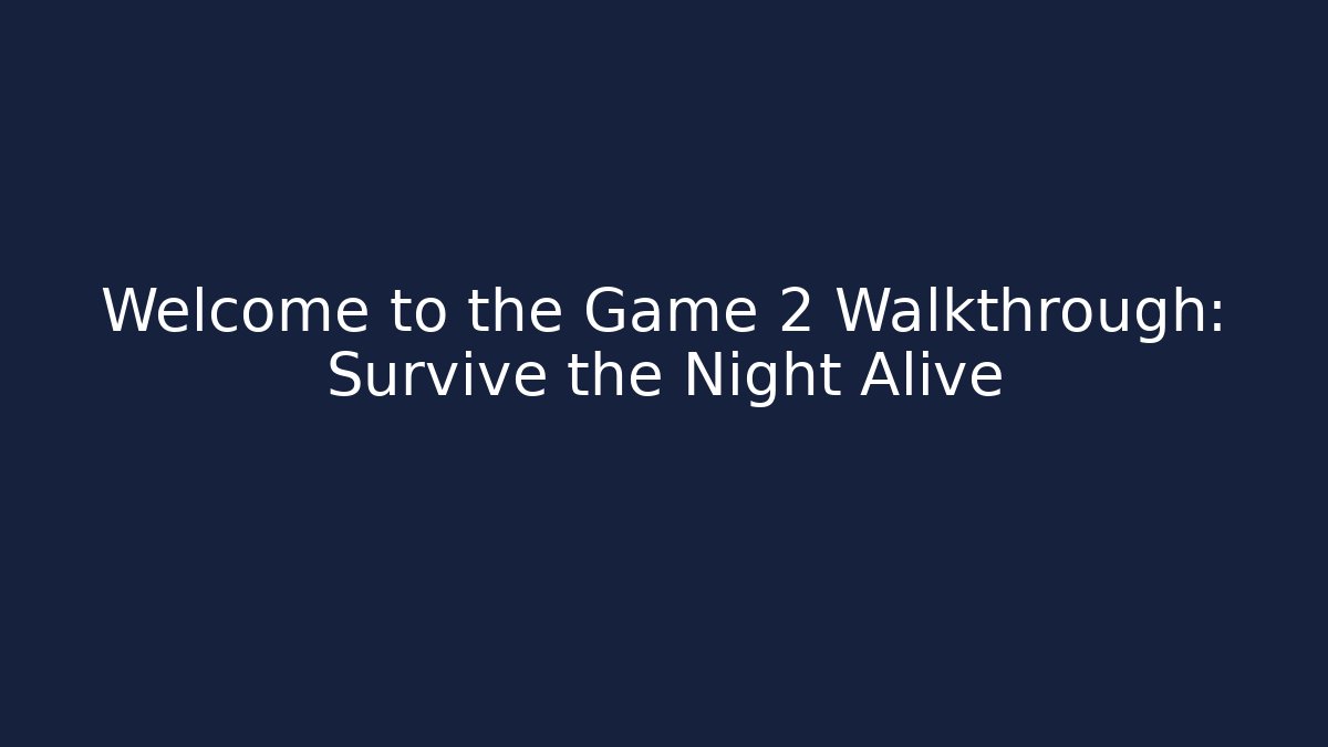 Welcome to the Game 2 Walkthrough: Survive the Night Alive