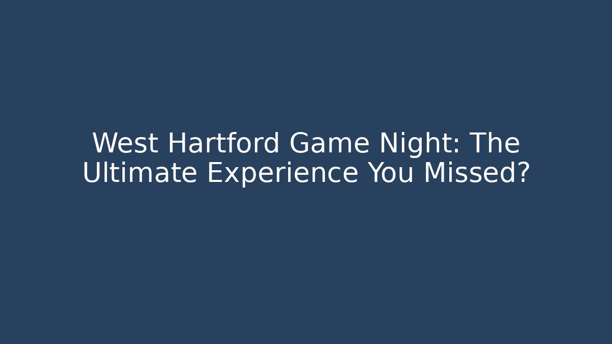 West Hartford Game Night: The Ultimate Experience You Missed? - Felix Cat Insurance