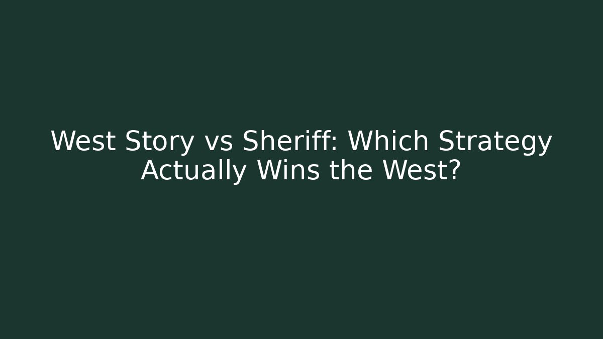 West Story vs Sheriff: Which Strategy Actually Wins the West? - Felix Cat Insurance