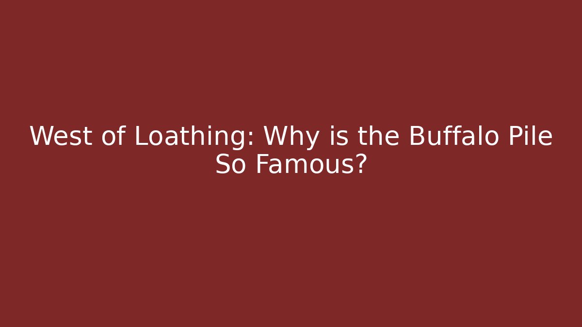 West of Loathing: Why is the Buffalo Pile So Famous?