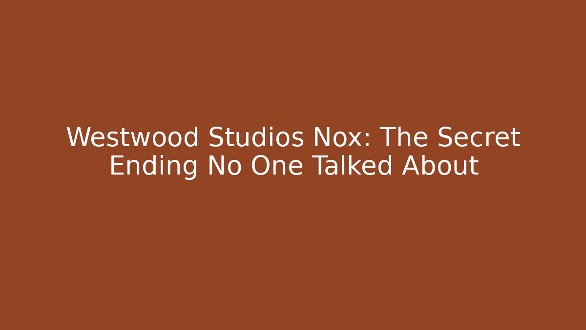 Westwood Studios Nox: The Secret Ending No One Talked About