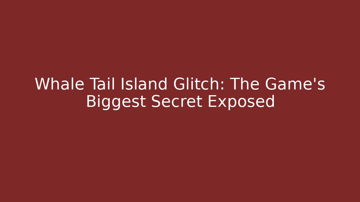Whale Tail Island Glitch: The Game's Biggest Secret Exposed