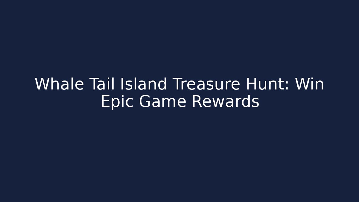 Whale Tail Island Treasure Hunt: Win Epic Game Rewards