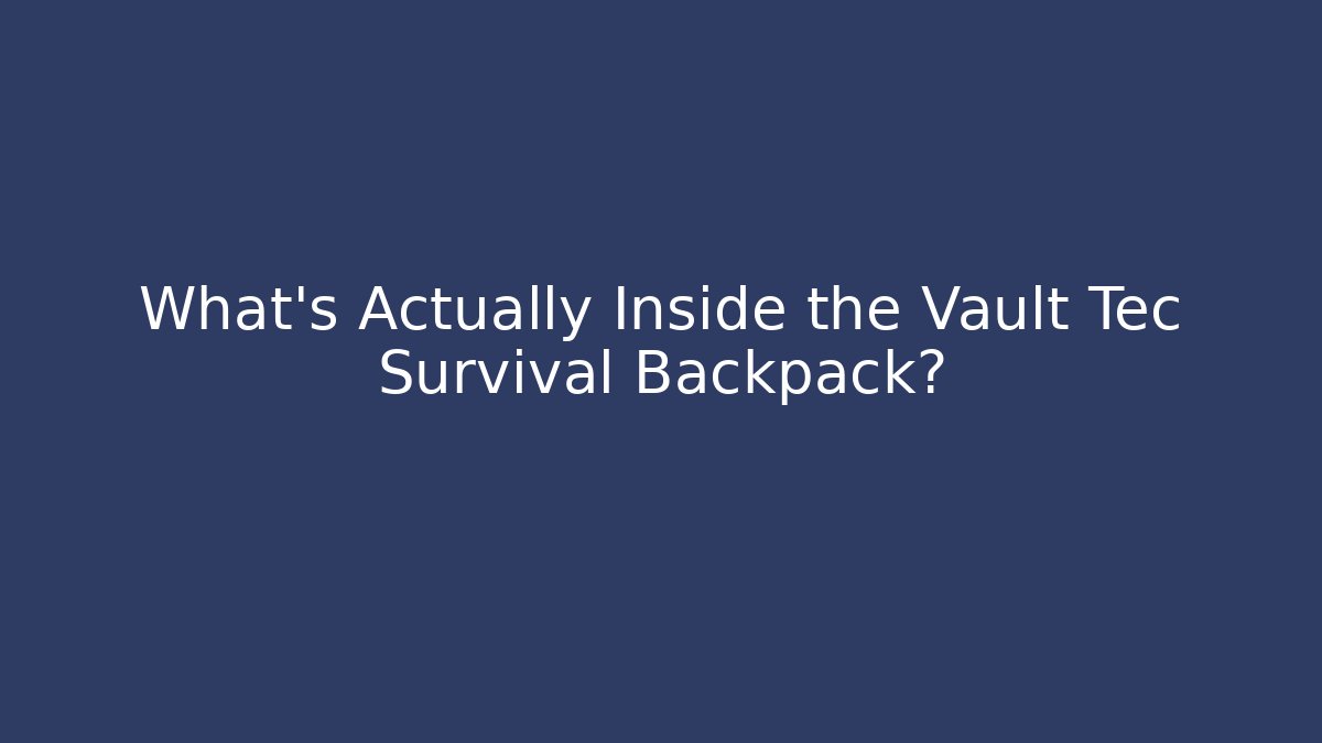 What's Actually Inside the Vault Tec Survival Backpack? - Felix Cat Insurance