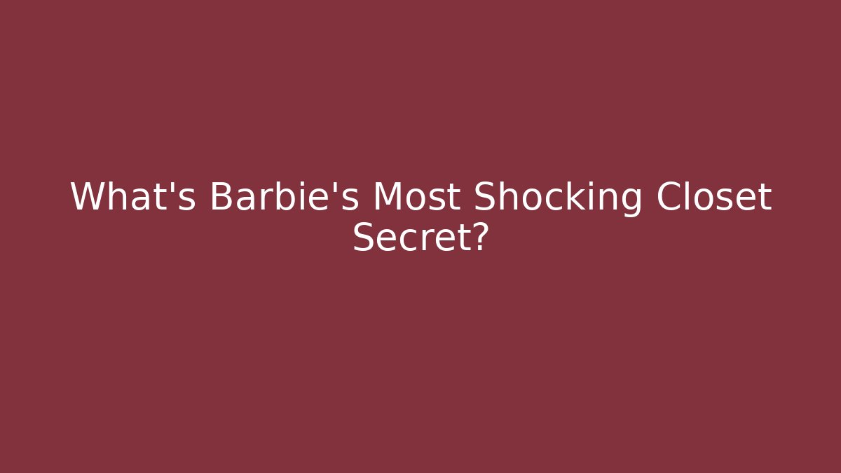 What's Barbie's Most Shocking Closet Secret?