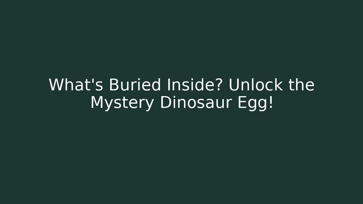 What's Buried Inside? Unlock the Mystery Dinosaur Egg!