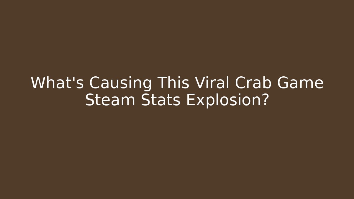 What's Causing This Viral Crab Game Steam Stats Explosion?