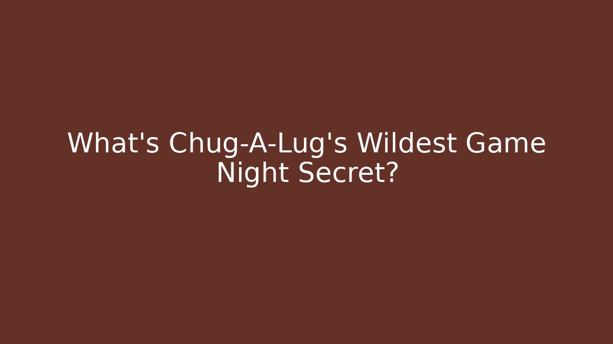 What's Chug-A-Lug's Wildest Game Night Secret?