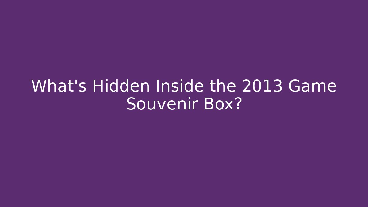 What's Hidden Inside the 2013 Game Souvenir Box?