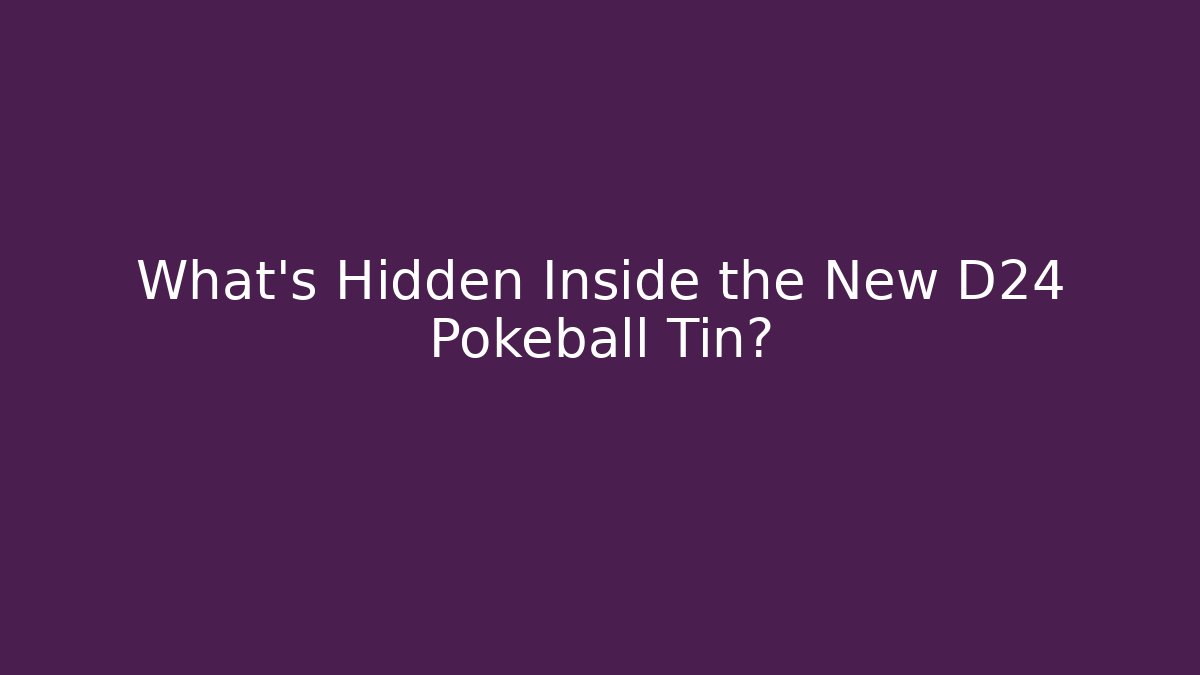 What's Hidden Inside the New D24 Pokeball Tin?