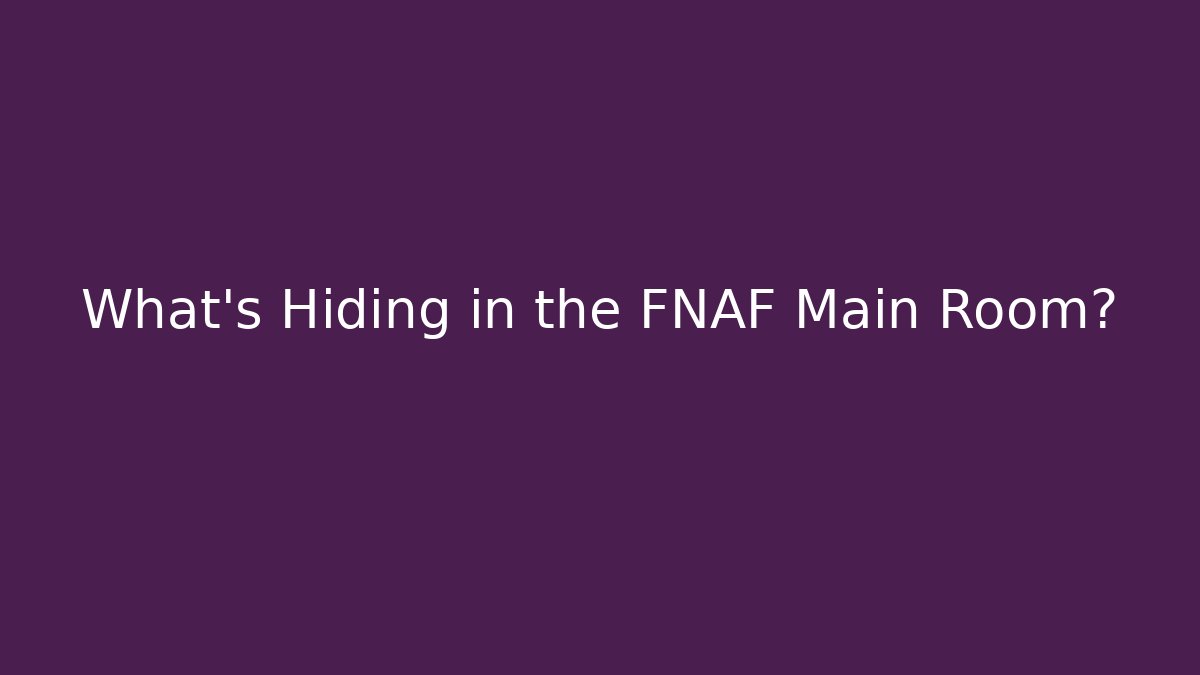What's Hiding in the FNAF Main Room?