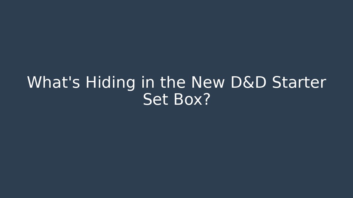 What's Hiding in the New D&D Starter Set Box?