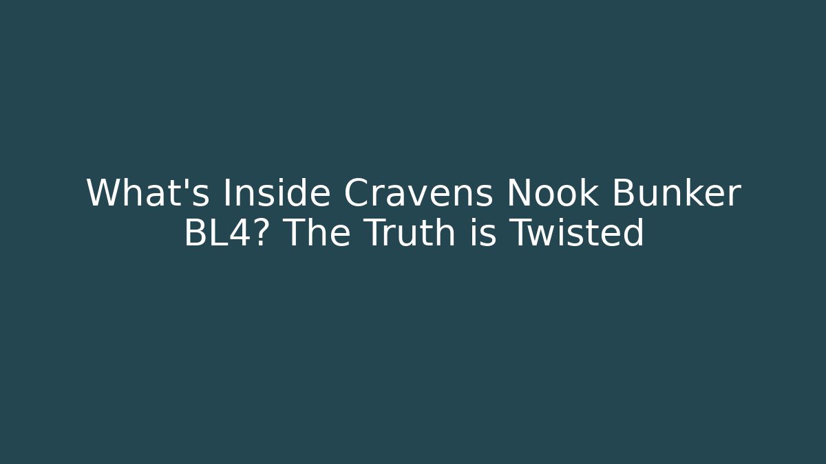 What's Inside Cravens Nook Bunker BL4? The Truth is Twisted