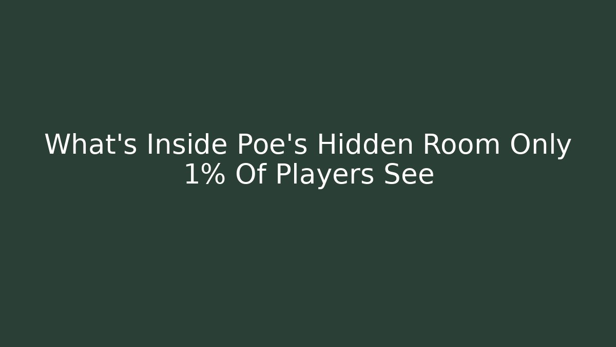 What's Inside Poe's Hidden Room Only 1% Of Players See