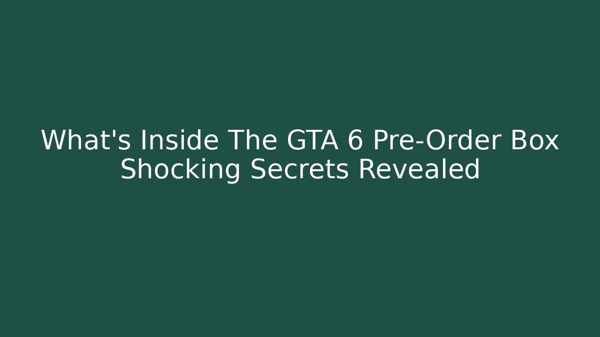 What's Inside The GTA 6 Pre-Order Box Shocking Secrets Revealed - Felix Cat Insurance