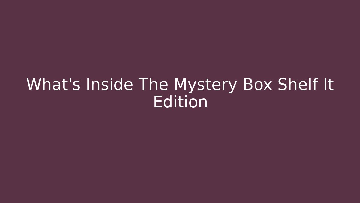 What's Inside The Mystery Box Shelf It Edition - Felix Cat Insurance