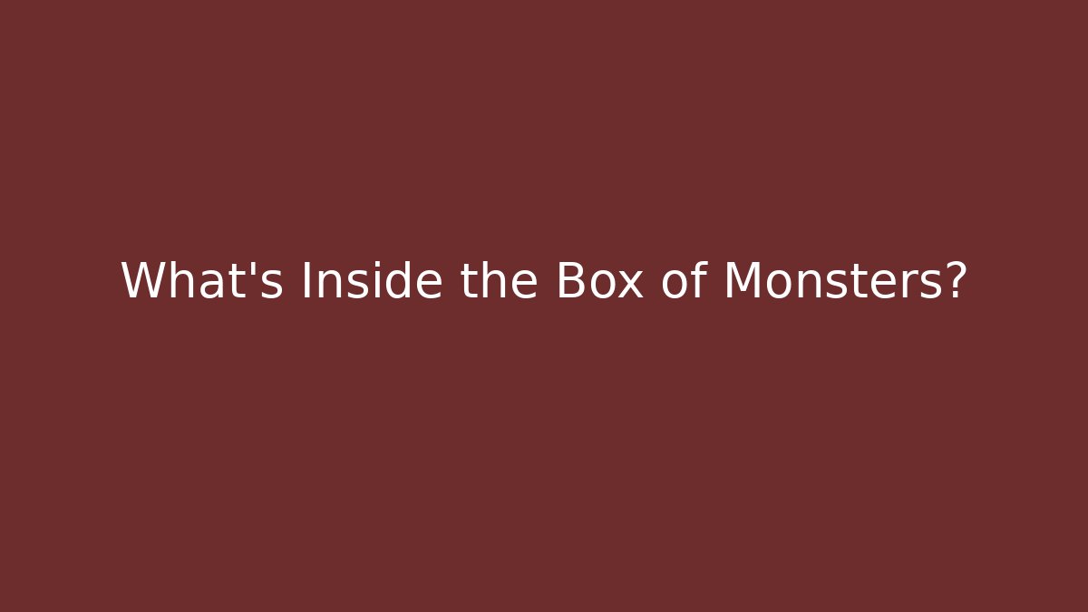 What's Inside the Box of Monsters?