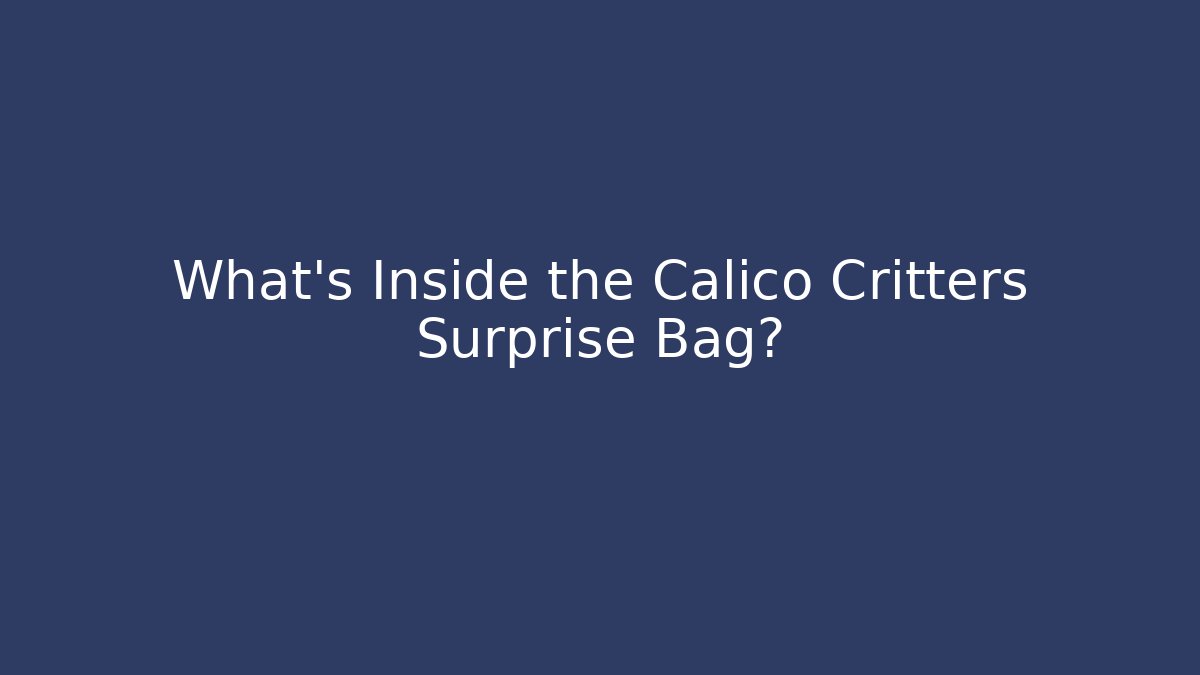 What's Inside the Calico Critters Surprise Bag? - Felix Cat Insurance