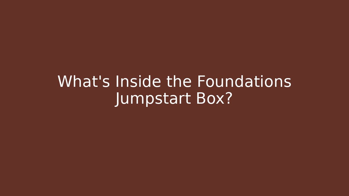What's Inside the Foundations Jumpstart Box?